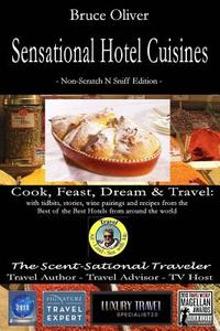 Sensational Hotel Cuisines - Cook, Feast, Dream & Travel: With Tidbits, Stories, Wine Pairings and Recipes from the Best of the Best Hotels from Aroun di Bruce Oliver edito da Vegas New Wave Media