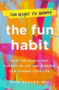 The Fun Habit: How the Disciplined Pursuit of Joy and Wonder Can Change Your Life di Mike Rucker edito da ATRIA