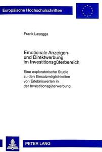 Emotionale Anzeigen- und Direktwerbung im Investitionsgüterbereich di Frank Lasogga edito da Lang, Peter GmbH