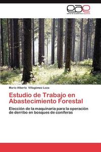 Estudio de Trabajo en Abastecimiento Forestal di Mario Alberto Villagómez Loza edito da EAE