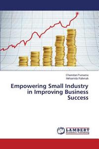 Empowering Small Industry in Improving Business Success di Chamdan Purnama, Mirhamida Rahmah edito da LAP Lambert Academic Publishing