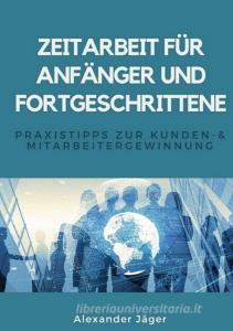 Zeitarbeit für Anfänger und Fortgeschrittene di Alexander Jäger edito da Books on Demand