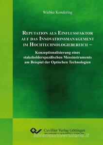 REPUTATION ALS EINFLUSSFAKTOR AUF DAS INNOVATIONSMANAGMENT IM HOCHTECHNOLOGIEBEREICH di Wiebke Kondering edito da Cuvillier Verlag