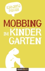 Mobbing - im Kindergarten di Katharina Pfeffer edito da novum Verlag