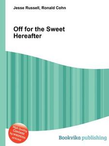 Off For The Sweet Hereafter edito da Book On Demand Ltd.