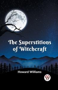 The Superstitions Of Witchcraft di Howard Williams edito da Double9 Books Llp