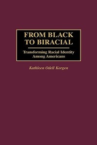 From Black to Biracial di Kathleen Odell Korgen edito da Praeger Publishers