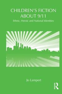 Children's Fiction about 9/11 di Jo (Queensland University of Technology Lampert edito da Taylor & Francis Ltd