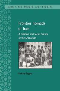 Frontier Nomads of Iran di Richard Tapper edito da Cambridge University Press