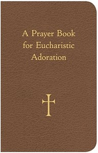 A Prayer Book for Eucharistic Adoration edito da Loyola Press