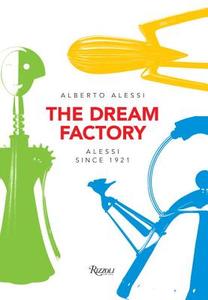 The Dream Factory di Alberto Alessi edito da Rizzoli International Publications