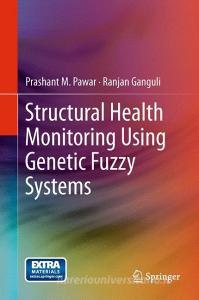 Structural Health Monitoring Using Genetic Fuzzy Systems di Prashant M. Pawar, Ranjan Ganguli edito da Springer-Verlag GmbH