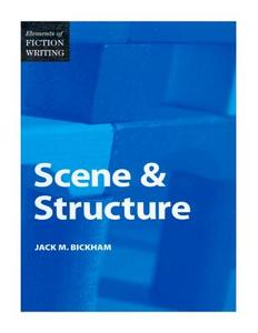 Elements of Fiction Writing - Scene & Structure di Jack Bickham edito da WRITERS DIGEST