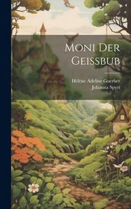 Moni Der Geissbub di Hélène Adeline Guerber, Johanna Spyri edito da LEGARE STREET PR