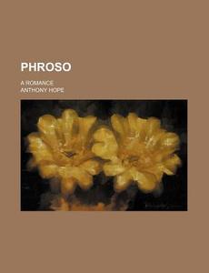 Phroso; A Romance di Anthony Hope edito da Rarebooksclub.com