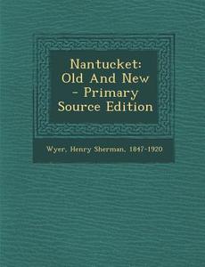 Nantucket: Old and New - Primary Source Edition edito da Nabu Press