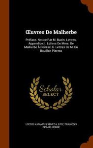 Uvres De Malherbe di Lucius Annaeus Seneca, Livy, Francois De Malherbe edito da Arkose Press
