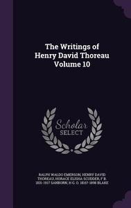 The Writings Of Henry David Thoreau Volume 10 di Ralph Waldo Emerson, Henry David Thoreau, Horace Elisha Scudder edito da Palala Press