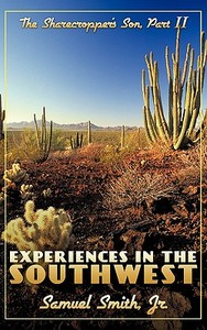 Experiences in the Southwest: The Sharecropper's Son, Part II di Samuel Smith edito da AUTHORHOUSE