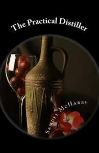 The Practical Distiller di Samuel McHarry edito da Createspace