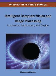 Intelligent Computer Vision and Image Processing di Sarfraz edito da Information Science Reference