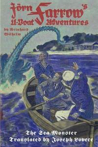 Jorn Farrow's U-Boat Adventures: The Sea Monster di Reinhard Wilhelm edito da Createspace