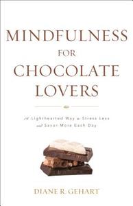 Mindfulness for Chocolate Lovers di Diane R. Gehart edito da Rowman & Littlefield Publishers