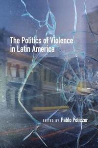 Politics of Violence in Latin America edito da University of Calgary Press