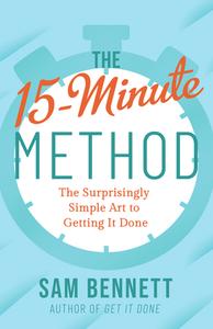 The 15-Minute Method: The Surprisingly Simple Art of Getting It Done di Sam Bennett edito da NEW WORLD LIB