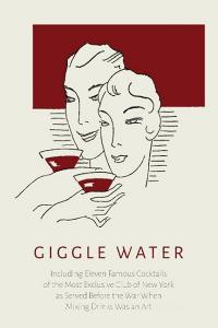 Giggle Water: Including Eleven Famous Cocktails of the Most Exclusive Club of New York as Served Before the War When Mix di Charles S. Warnock edito da MARTINO FINE BOOKS