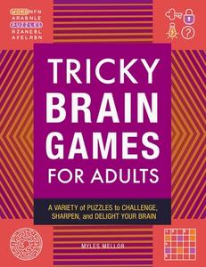 Tricky Brain Games for Adults: A Variety of Puzzles to Challenge, Sharpen, and Delight Your Brain di Myles Mellor edito da ROCKRIDGE PR