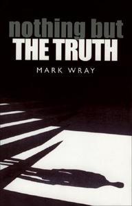 Nothing But the Truth di Mark Wray edito da ARCADIA BOOKS