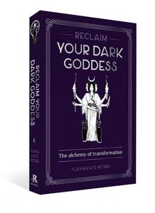 Reclaim Your Dark Goddess di Flavia Kate Peters edito da Rockpool Publishing