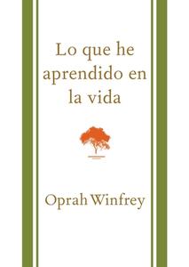 Lo Que He Aprendido En La Vida / What I Know for Sure = What I Know for Sure di Oprah Winfrey edito da AGUILAR