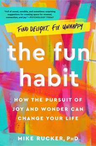 The Fun Habit: How the Pursuit of Joy and Wonder Can Change Your Life di Mike Rucker edito da ATRIA