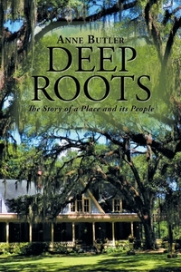 Deep Roots di Anne Butler edito da Xlibris Us