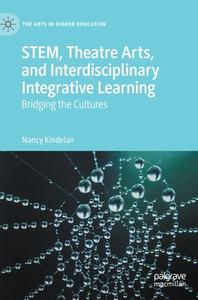 STEM, Theatre Arts, And Interdisciplinary Integrative Learning di Nancy Kindelan edito da Springer International Publishing AG