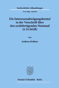 Die Interessenabwägungsformel in der Vorschrift über den rechtfertigenden Notstand (§ 34 StGB) di Andreas Meißner edito da Duncker & Humblot