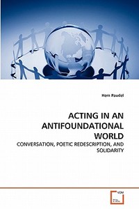 ACTING IN AN ANTIFOUNDATIONAL WORLD di Hem Paudel edito da VDM Verlag