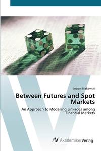 Between Futures and Spot Markets di Jedrzej Bialkowski edito da AV Akademikerverlag