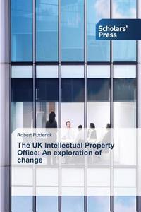 The UK Intellectual Property Office: An exploration of change di Robert Roderick edito da SPS