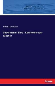 Sudermann's Ehre - Kunstwerk oder Mache? di Ernst Traumann edito da hansebooks