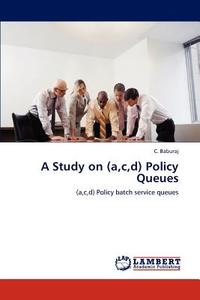 A Study on (a,c,d) Policy Queues di C. Baburaj edito da LAP Lambert Acad. Publ.