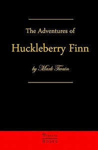 Adventures of Huckleberry Finn: Tom Sawyer's Comrade di Mark Twain edito da Classic Books Publishing
