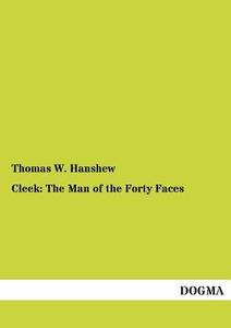 Cleek: The Man of the Forty Faces di Thomas W. Hanshew edito da DOGMA