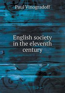 English Society In The Eleventh Century di Paul Vinogradoff edito da Book On Demand Ltd.
