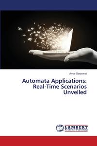 Automata Applications: Real-Time Scenarios Unveiled di Amar Saraswat edito da LAP LAMBERT Academic Publishing