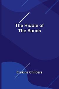 The Riddle of the Sands di Erskine Childers edito da Alpha Editions