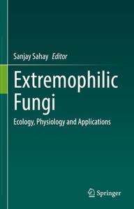 Extremophilic Fungi: Ecology, Physiology and Applications edito da SPRINGER NATURE