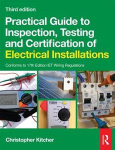 Practical Guide To Inspection, Testing And Certification Of Electrical Installations di Christopher Kitcher edito da Taylor & Francis Ltd